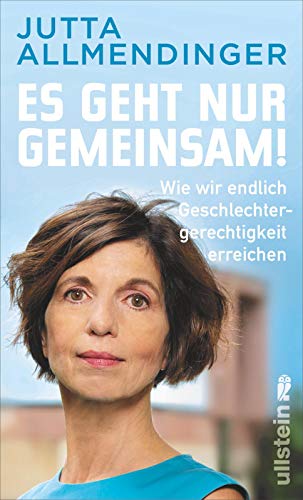 Es geht nur gemeinsam!: Wie wir endlich Geschlechtergerechtigkeit erreichen von ULLSTEIN TASCHENBUCH