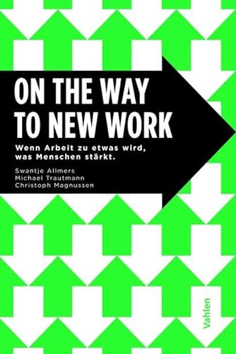 On the Way to New Work: Wenn Arbeit zu etwas wird, was Menschen stärkt