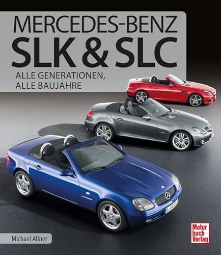 Mercedes-Benz SLK & SLC: Alle Generationen, alle Baujahre von Motorbuch Verlag