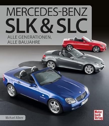 Mercedes-Benz SLK & SLC: Alle Generationen, alle Baujahre von Motorbuch Verlag