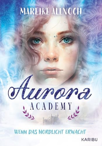Aurora Academy (Band 1) – Wenn das Nordlicht erwacht: Romantik und Magie in einem zauberhaften Setting am Polarkreis ab 11 Jahren von Karibu - ein Verlag der Edel Verlagsgruppe