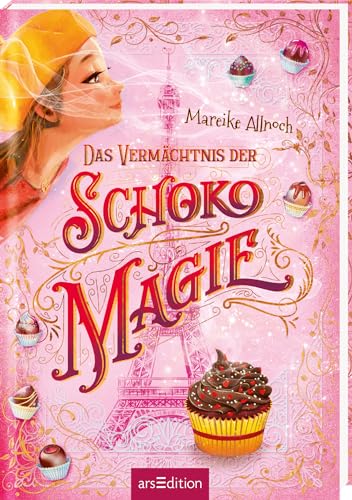 Das Vermächtnis der Schokomagie (Schokomagie 2): Magisch-fantastisches Kinderbuch ab 10 Jahren – schokoladig und zauberhaft!​ von arsEdition