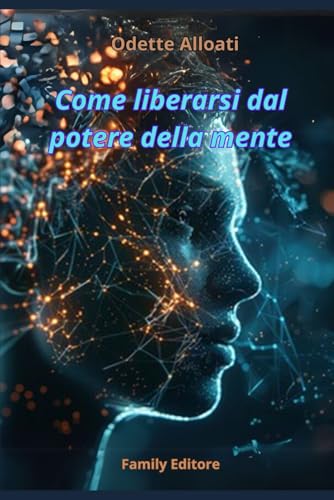 Come liberarsi dal potere della mente von Family Editore