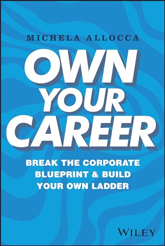 Own Your Career: Break the Corporate Blueprint and Build Your Own Ladder von Wiley