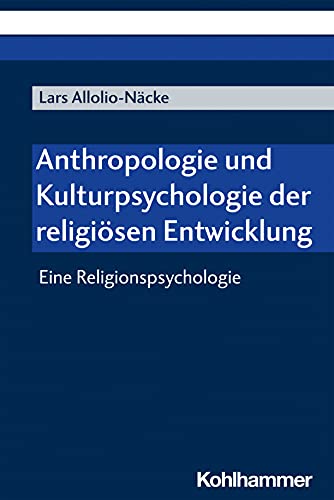 Anthropologie und Kulturpsychologie der religiösen Entwicklung: Eine Religionspsychologie
