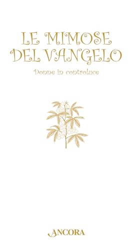 Le mimose del Vangelo. Donne in controluce (Auguri e parole) von Ancora