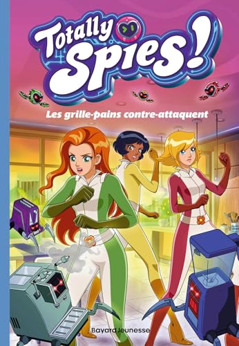 Totally Spies, Tome 03: Les grille-pains contre-attaquent von BAYARD JEUNESSE