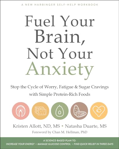 Fuel Your Brain, Not Your Anxiety: Stop the Cycle of Worry, Fatigue, and Sugar Cravings with Simple Protein-Rich Foods von New Harbinger
