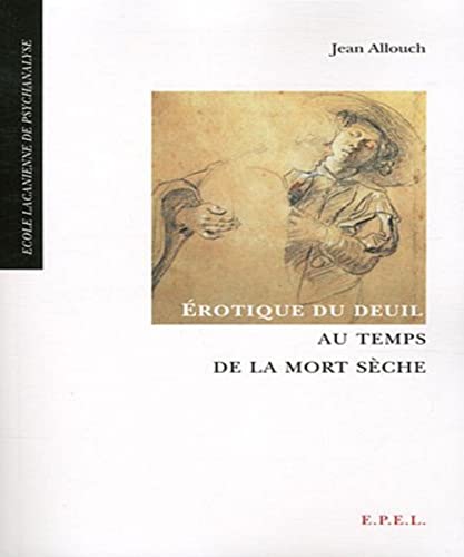 EROTIQUE DU DEUIL AU TEMPS DE LA MORT SECHE. 3 ED