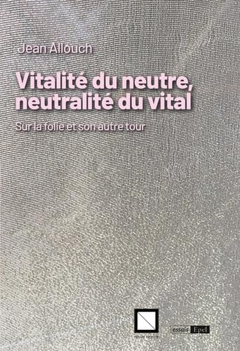 Vitalité du neutre, neutralité du vital. Sur la folie et son autre tour von EPEL