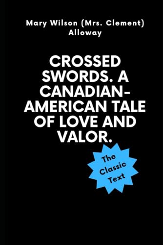 Crossed Swords. A Canadian-American Tale of Love and Valor von Independently published