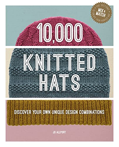 10,000 Knitted Hats: Discover Your Own Unique Design Combinations