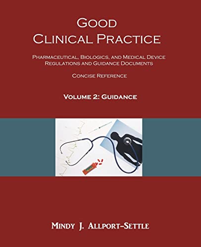 Good Clinical Practice: Pharmaceutical, Biologics, and Medical Device Regulations and Guidance Documents Concise Reference; Volume 2, Guidance von Pharmalogika