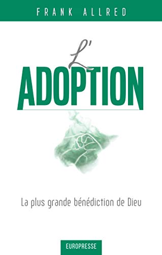 L'adoption: La plus grande bénédiction de Dieu von Europresse