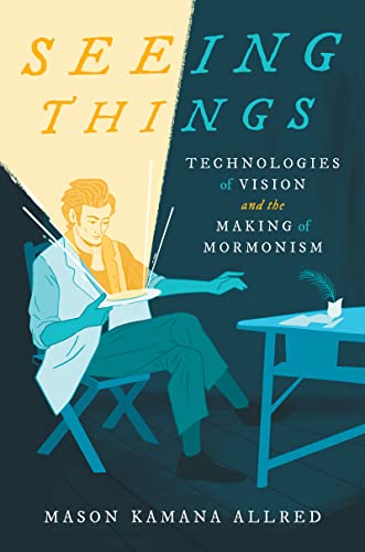 Seeing Things: Technologies of Vision and the Making of Mormonism von The University of North Carolina Press