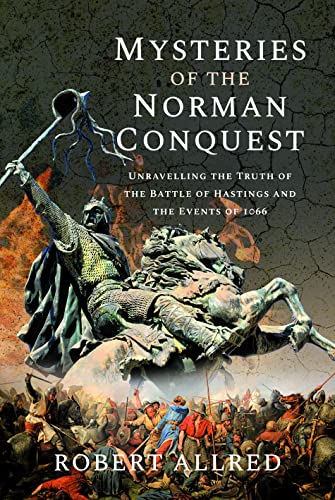 Mysteries of the Norman Conquest: Unravelling the Truth of the Battle of Hastings and the Events of 1066 von Frontline Books