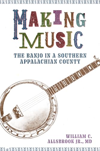 Making Music: The Banjo in a Southern Appalachian County (American Made Music Series) von University Press of Mississippi