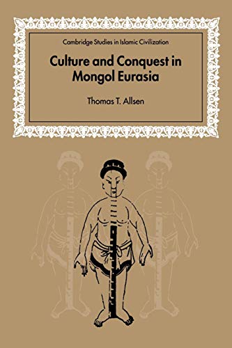 Culture and Conquest Mongol Eurasia (Cambridge Studies in Islamic Civilization) von Cambridge University Press