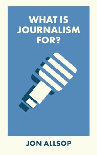 What Is Journalism For? (What Is It For?) von Bristol University Press