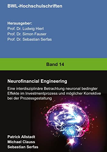 Neurofinancial Engineering: Eine interdisziplinäre Betrachtung neuronal bedingter Effekte im Investmentprozess und möglicher Korrektive bei der Prozessgestaltung von tredition