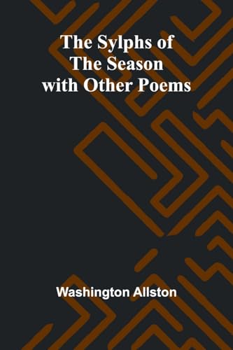 The Sylphs of the Season with Other Poems von Alpha Edition
