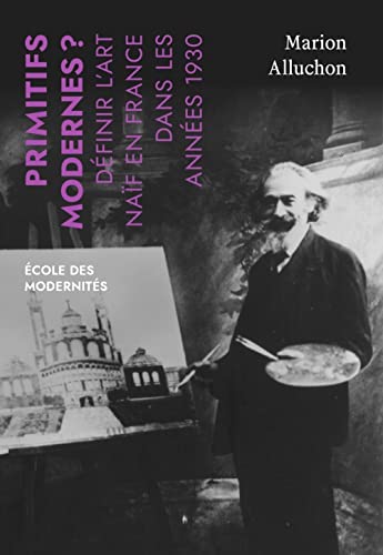 Primitifs modernes ? Définir l'art naïf en France dans les a: Définir l'art naïf en France dans les années 1930 Primitifs modernes ? Définir l'art naïf en France dans les a: Définir l'art naïf en France dans les années 1930 von FAGE