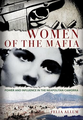 Women of the Mafia: Power and Influence in the Neapolitan Camorra von Cornell University Press