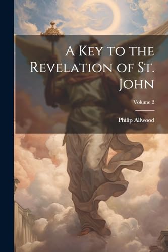 A Key to the Revelation of St. John; Volume 2 von Legare Street Press