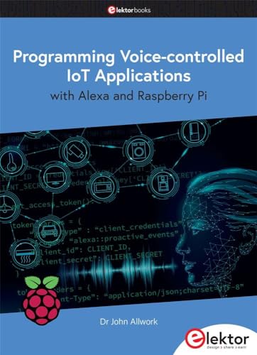 Programming Voice-controlled IoT Applications with Alexa and Raspberry Pi Programming Voice-controlled IoT Applications with Alexa and Raspberry Pi