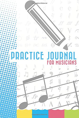 Practice Journal: For Musicians von CreateSpace Independent Publishing Platform