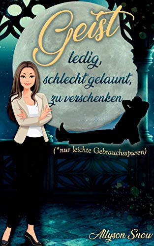 Geist, ledig, schlecht gelaunt, zu verschenken (Teuflischer wird's nicht)