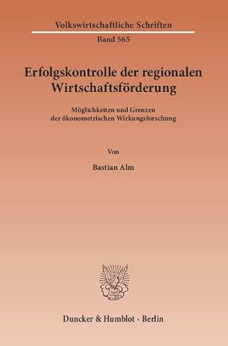 Erfolgskontrolle der regionalen Wirtschaftsförderung.: Möglichkeiten und Grenzen der ökonometrischen Wirkungsforschung. (Volkswirtschaftliche Schriften, Band 565)