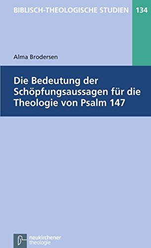 Die Bedeutung der Schöpfungsaussagen für die Theologie von Psalm 147 (Biblisch-Theologische Studien) von Vandenhoeck & Ruprecht GmbH & Co. KG