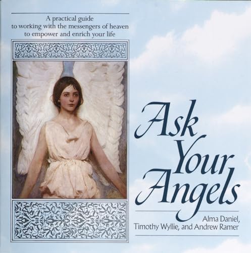 Ask Your Angels: A Practical Guide to Working with the Messengers of Heaven to Empower and Enrich Your Life