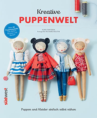 Kreative Puppenwelt: Puppen und Kleider einfach selbst nähen – Über 40 Puppenmodelle zum Nähen, Stricken und Basteln von Suedwest Verlag