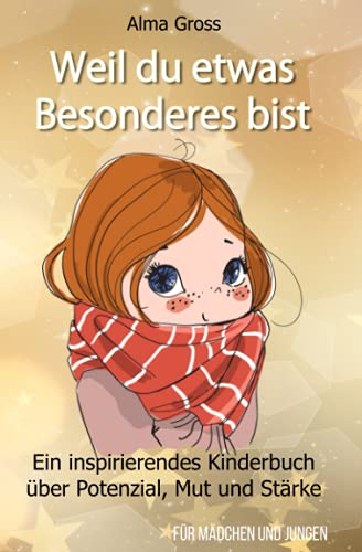 Weil du etwas Besonderes bist: Ein inspirierendes Kinderbuch über Potenzial, Mut und Stärke - Für Mädchen und Jungen