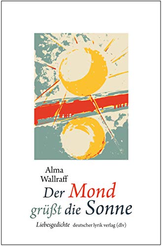Der Mond grüßt die Sonne: Liebesgedichte (deutscher lyrik verlag) von KAURU