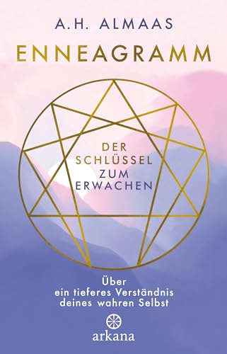 Enneagramm - Der Schlüssel zum Erwachen: Über ein tieferes Verständnis deines wahren Selbst von ARKANA Verlag