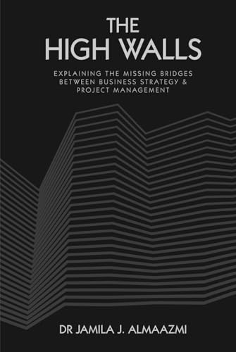 The High Walls: Explaining the Missing Bridges Between Business Strategy and Project Management von Pacific Publishings