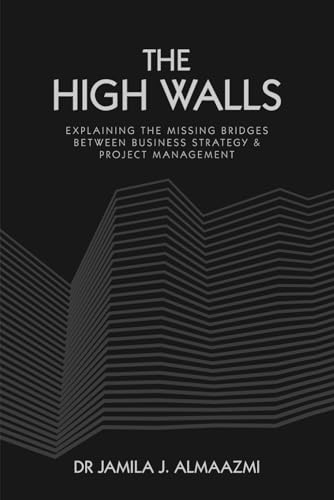 The High Walls: Explaining the Missing Bridges Between Business Strategy and Project Management von Pacific Publishings