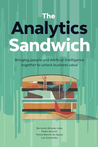 The Analytics Sandwich: Bringing people and Artificial Intelligence together to unlock business value von Agência Nacional de ISBN