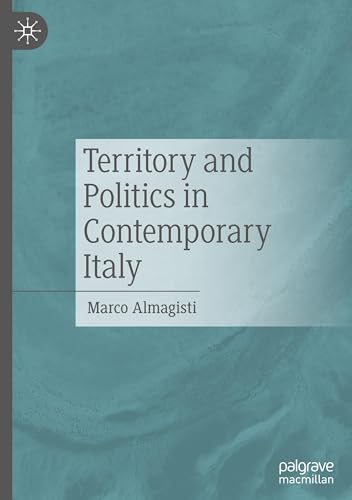 Territory and Politics in Contemporary Italy: Politica E Territorio Nell’italia Contemporanea von Palgrave Macmillan