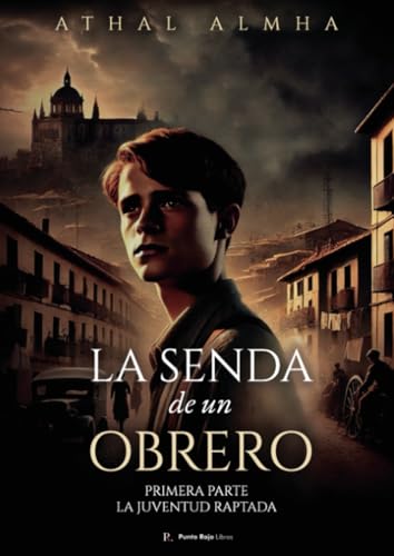 La senda de un obrero: Primera parte: La juventud raptada von Punto Rojo Libros S.L.