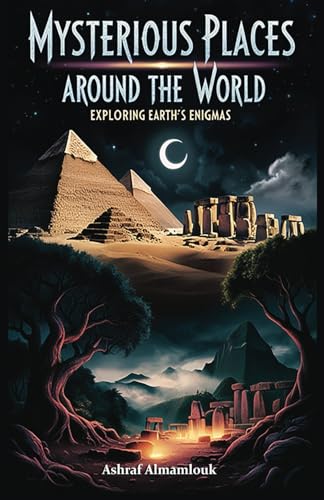 Mysterious Places Around the World: Exploring Earth's Enigmas Mysterious Places Around the World: Exploring Earth's Enigmas von draft2digital