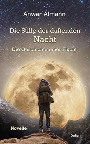 Die Stille der duftenden Nacht - Die Geschichte einer Flucht - Novelle von Verlag DeBehr