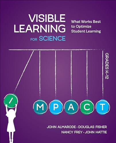 Visible Learning for Science, Grades K-12: What Works Best to Optimize Student Learning