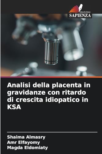 Analisi della placenta in gravidanze con ritardo di crescita idiopatico in KSA von Edizioni Sapienza