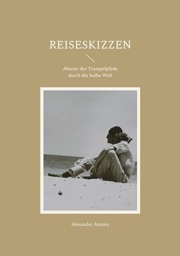 Reiseskizzen: Abseits der Trampelpfade durch die halbe Welt Reiseskizzen: Abseits der Trampelpfade durch die halbe Welt von Book on Demand