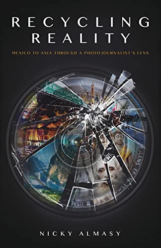 Recycling Reality: A Photojournalist's Journey von Earnshaw Books Ltd