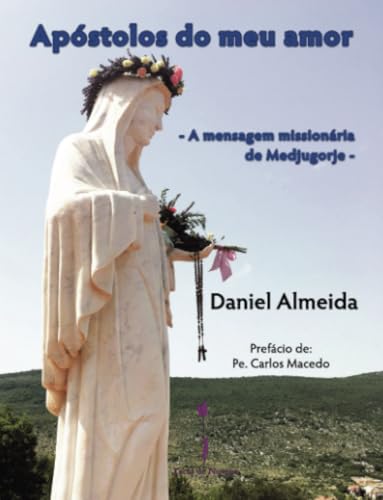 Apóstolos do meu amor: - A mensagem missionária de Medjugorje - von Tecto de Nuvens, Edições e Artes Gráficas, LDA